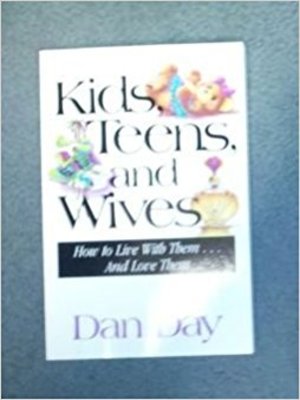 cover image of Kids, Teens, and Wives: How to Live With Them--and Love Them